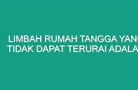 Limbah Rumah Tangga Yang Tidak Terurai Diantaranya Adalah